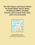 The 2013 Import and Export Market for Plastic Baths, Shower Baths, Washbasins, Bidets, Flushing Cisterns, and Lavatory Pans, Seats, and Covers in Estonia